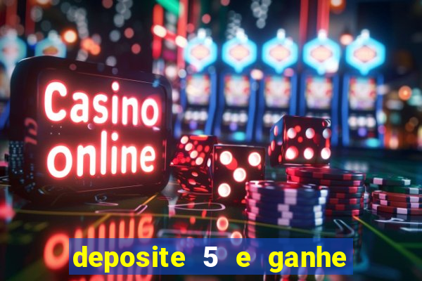 deposite 5 e ganhe 50 reais